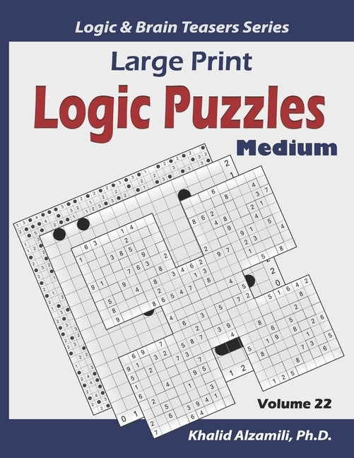 Large Print Logic Puzzles: 100 Medium Variety Puzzles (Kakuro, Samurai Sudoku, Battleships, Hakyuu, Minesweeper, Hitori, Samurai Jigsaw Sudoku, F by Alzamili, Khalid