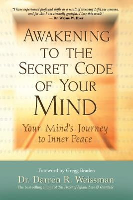 Awakening to the Secret Code of Your Mind: Your Mind's Journey to Inner Peace by Weissman, Darren R.