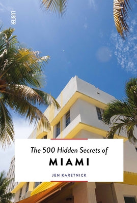 The 500 Hidden Secrets of Miami Updated & Revised by Karetnick, Jen