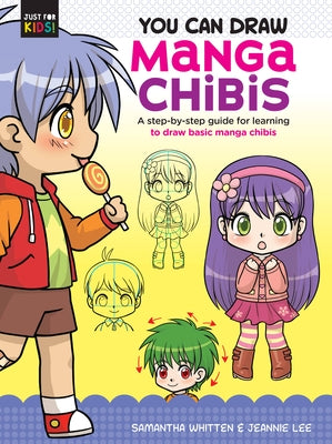 You Can Draw Manga Chibis: A Step-By-Step Guide for Learning to Draw Basic Manga Chibis by Whitten, Samantha