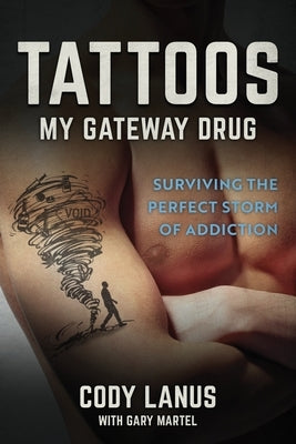 Tattoos: My Gateway Drug / Surviving The Perfect Storm Of Addiction by Parker, Ellen Smith