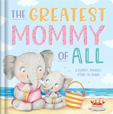 The Greatest Mommy of All: Padded Board Book by Igloobooks