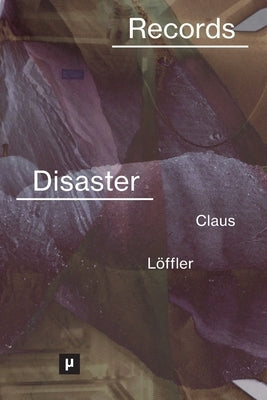 Records of Disaster: Media Infrastructures and Climate Change by Claus, Jakob