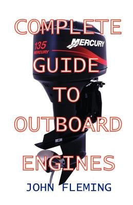 Complete Guide To Outboard Engines by Fleming, John