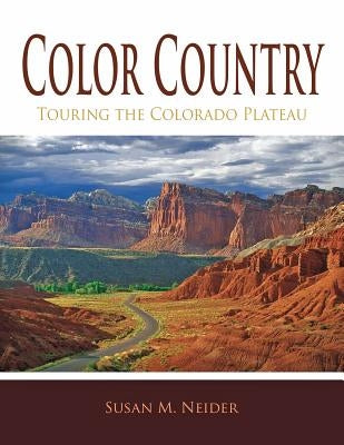 Color Country: Touring the Colorado Plateau by Neider, Susan M.