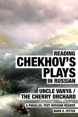 Reading Chekhov's Plays in Russian: A Parallel-Text Russian Reader by Pettus, Mark