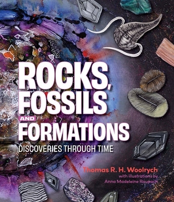 Rocks, Fossils and Formations: Discoveries Through Time by Woolrych, Thomas R. H.