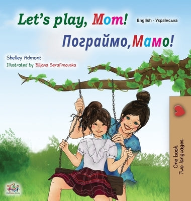 Let's play, Mom! (English Ukrainian Bilingual Children's Book) by Admont, Shelley