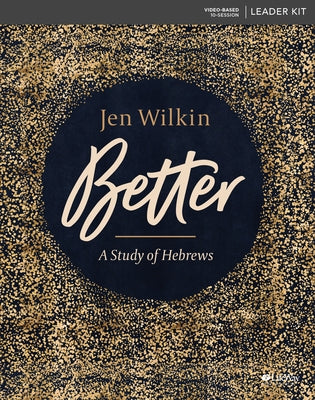 Better - Leader Kit: A Study of Hebrews by Wilkin, Jen