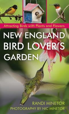 New England Bird Lover's Garden: Attracting Birds with Plants and Flowers by Minetor, Randi