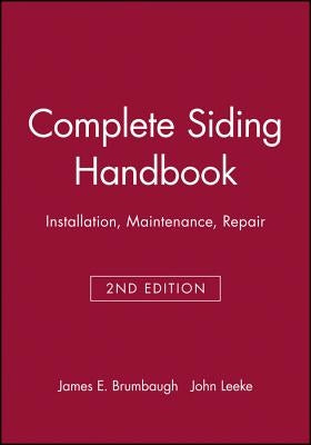 Complete Siding Handbook: Installation Maintenance Repair by Brumbaugh, James E.