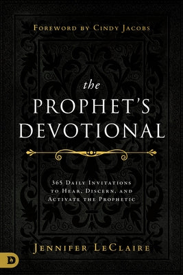 The Prophet's Devotional: 365 Daily Invitations to Hear, Discern, and Activate the Prophetic by LeClaire, Jennifer