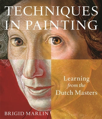 Techniques in Painting: Learning from the Dutch Masters by Marlin, Brigid