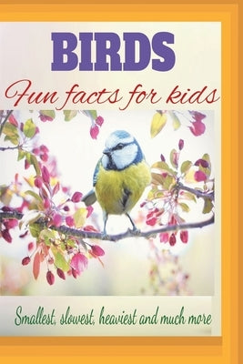 Birds Fun Facts For Kids: Smallest, heaviest, heaviest and much more by Publications, Jsm