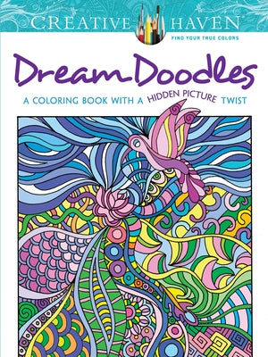 Creative Haven Dream Doodles: A Coloring Book with a Hidden Picture Twist by Ahrens, Kathy