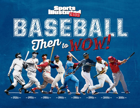 Baseball: Then to Wow! by The Editors of Sports Illustrated Kids