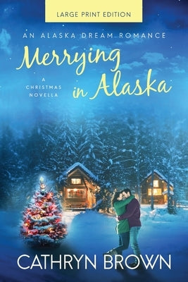 Merrying in Alaska: Large Print by Brown, Cathryn
