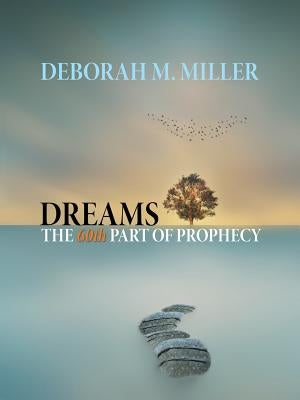 Dreams - the 60Th Part of Prophecy by Miller, Deborah M.