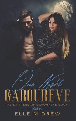 One Night in Garoureve (The Shifters of Garoureve Book 1) by Drew, Elle M.