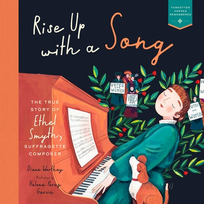 Rise Up with a Song: The True Story of Ethel Smyth, Suffragette Composer by Worthey, Diane