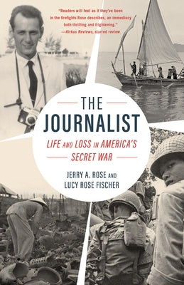 The Journalist: Life and Loss in America's Secret War by Rose, Jerry A.