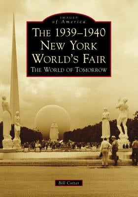 The 1939-1940 New York World's Fair the World of Tomorrow by Cotter, Bill