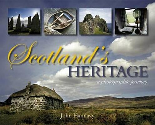 Scotland's Heritage: A Photographic Journey by Hannavy, John