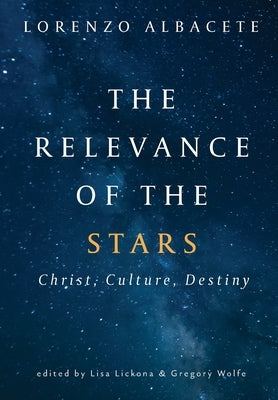 Relevance of the Stars: Christ, Culture, Destiny by Albacete, Lorenzo