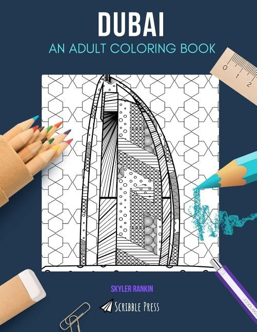 Dubai: AN ADULT COLORING BOOK: A Dubai Coloring Book For Adults by Rankin, Skyler