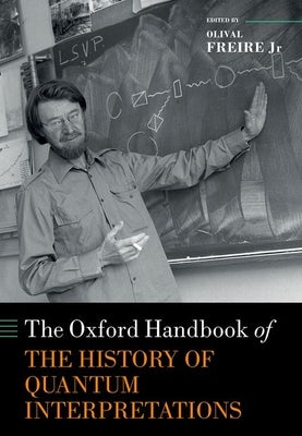The Oxford Handbook of the History of Quantum Interpretations by Bacciagaluppi, Guido