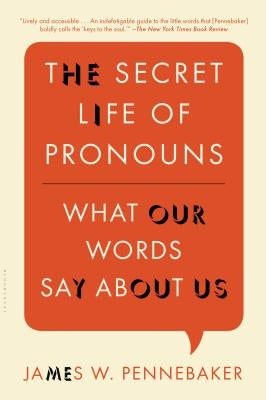 The Secret Life of Pronouns: What Our Words Say about Us by Pennebaker, James W.