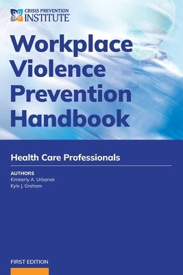 Workplace Violence Prevention Handbook for Health Care by Urbanek, Kimberly A.