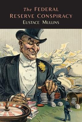 The Federal Reserve Conspiracy by Mullins, Eustace