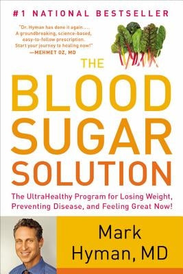 The Blood Sugar Solution: The Ultrahealthy Program for Losing Weight, Preventing Disease, and Feeling Great Now! by Hyman, Mark