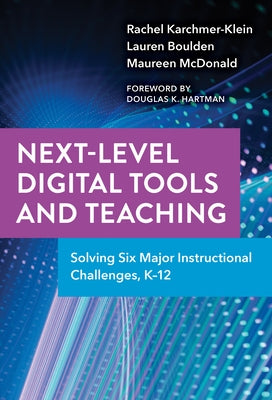 Next-Level Digital Tools and Teaching: Solving Six Major Instructional Challenges, K-12 by Karchmer-Klein, Rachel