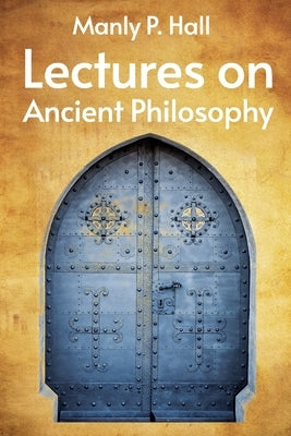 Lectures on Ancient Philosophy Paperback by Manly P Hall
