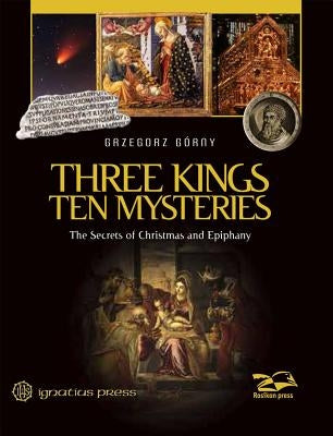 Three Kings, Ten Mysteries: The Secrets of Christmas and Epiphany by Gorny, Grzegorz