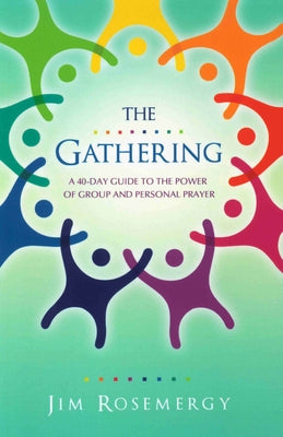 The Gathering: A 40-Day Guide to the Power of Group and Personal Prayer by Rosemergy, Jim