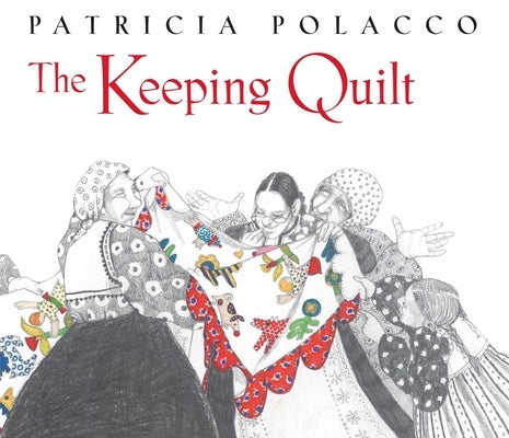 The Keeping Quilt by Polacco, Patricia