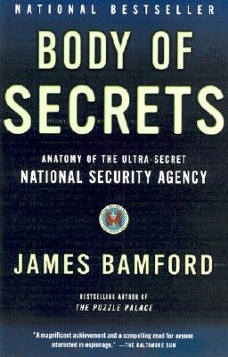 Body of Secrets: Anatomy of the Ultra-Secret National Security Agency by Bamford, James