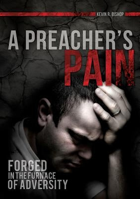 A Preacher's Pain by Bishop, Kevin R.