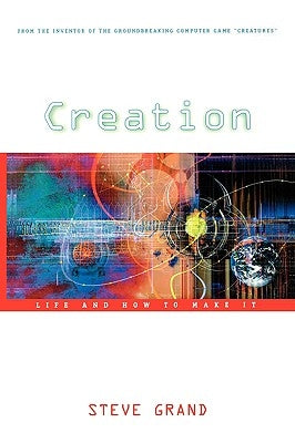 Creation: Life and How to Make It by Grand, Steve