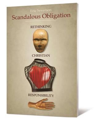 Scandalous Obligation: Rethinking Christian Responsibility by Severson, Eric R.