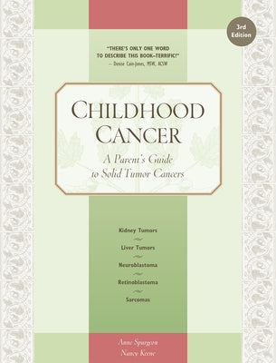 Childhood Cancer: A Parent's Guide to Solid Tumor Cancers by Spurgeon, Anne