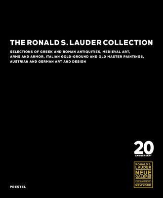 The Ronald S. Lauder Collection: Selections of Greek and Roman Antiquities, Medieval Art, Arms and Armor, Italian Gold-Ground and Old Master Paintings by Ainsworth, Maryan W.