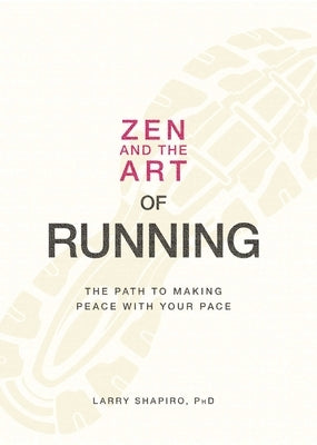 Zen and the Art of Running: The Path to Making Peace with Your Pace by Shapiro, Larry