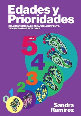 Edades y prioridades: Guia respetuosa de desarrollo infantil y expectativas realistas by Carrion, Alejandra