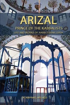 Arizal: Prince of the Kabbalists by Afilalo, Raphael