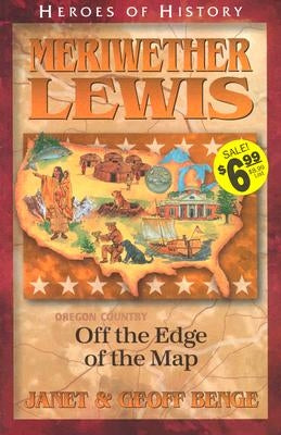Meriwether Lewis Off the Edge of the Map by Benge, Janet