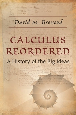 Calculus Reordered: A History of the Big Ideas by Bressoud, David M.